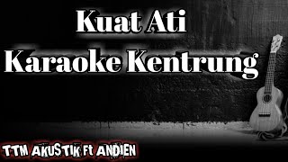 Download lagu KUAT ATI - TTM AKUSTIK Ft. ANDIEN KARAOKE ( KENTRUNG ) mp3