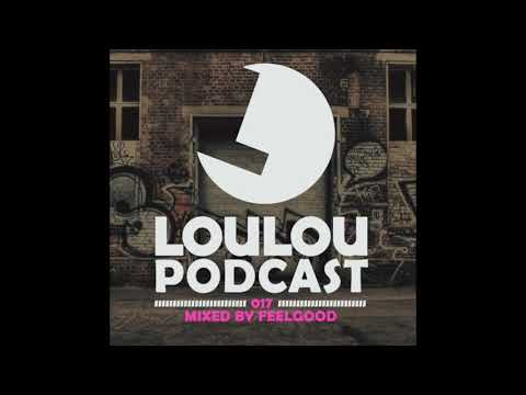 Loulou Podcast 017 mixed by FeelGood