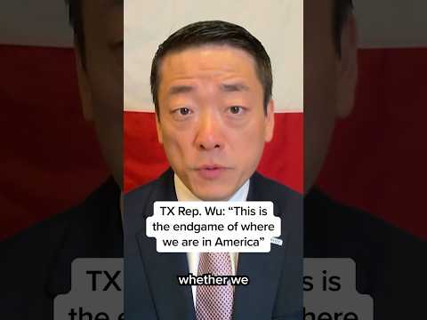 TX Rep. Wu: 'This is the endgame of where we are in America'