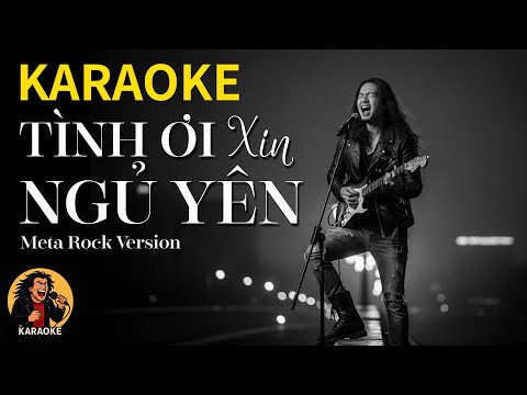 KARAOKE - Tình ơi ... Xin Ngủ Yên - Nếu biết trước em không hề hối tiếc | Meta Rock Version