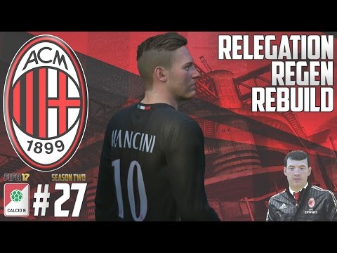 SUPERMANCINI - Relegation Regen Rebuild - Fifa 17 AC Milan Career Mode - Episode 27