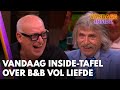 Vandaag Inside-tafel analyseert B&B Vol Liefde: 'Die Tantra-man moet kunnen likken als Rin Tin Tin!'