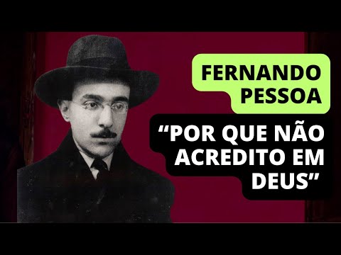 Fernando Pessoa (Alberto Caeiro): "Por que não acredito em Deus"