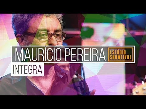 Maurício Pereira no Estúdio Showlivre - Apresentação completa