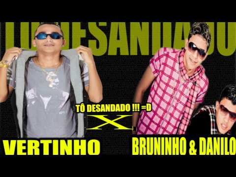 VERTINHO E DANILO BOLADO E BRUNINHO - TO DESANDADO - MUSICA NOVA