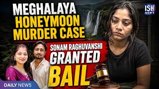 Meghalaya Honeymoon Murder Case: Sonam Raghuvanshi Granted Bail