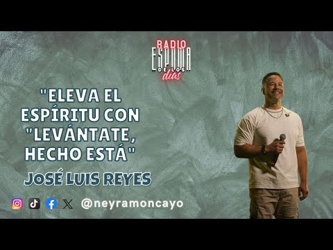José Luis Reyes "Eleva el espíritu con "Levántate, hecho está" - La Espuma de los días