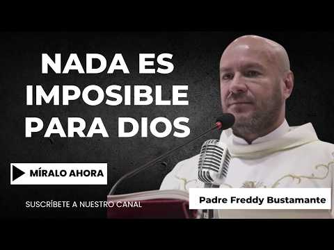 Nothing is impossible for God - Father Freddy Bustamante