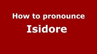 How to pronounce Isidore 