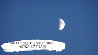 What does the word 'God' actually mean?