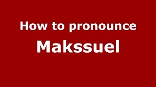 How to pronounce Makssuel