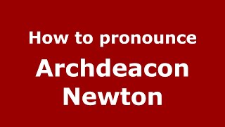 How to pronounce Archdeacon Newton