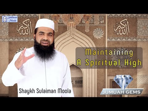 Maintaining A Spiritual High - Shaykh Sulaiman Moola |Jumuah Gems