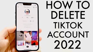 How To Delete TikTok Account Permanently! (2022)