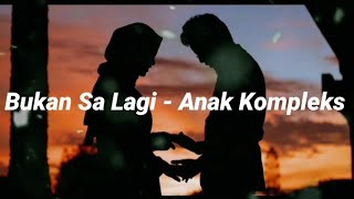 Download lagu ANAK KOMPLEKS - BUKAN SA LAGI || lirik vidio mp3 Download lagu ANAK KOMPLEKS - BUKAN SA LAGI || lirik vidio mp3