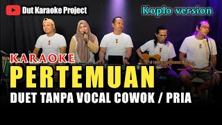 Download lagu PERTEMUAN DUET KARAOKE TANPA VOCAL COWOK VERSI KOPLO mp3
