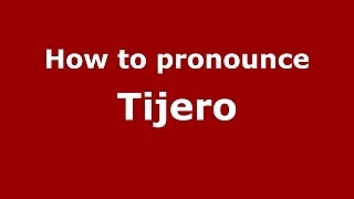 How to pronounce Tijero