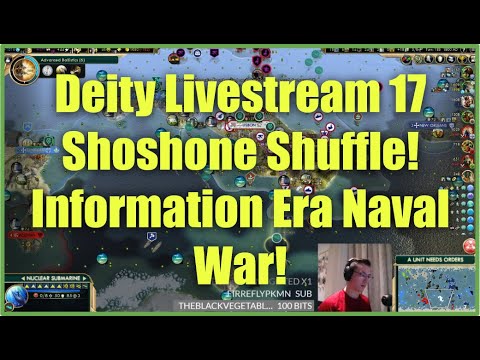 Civ 5 Deity Stream 17 - Shoshone Shuffle: Information Era Naval War!