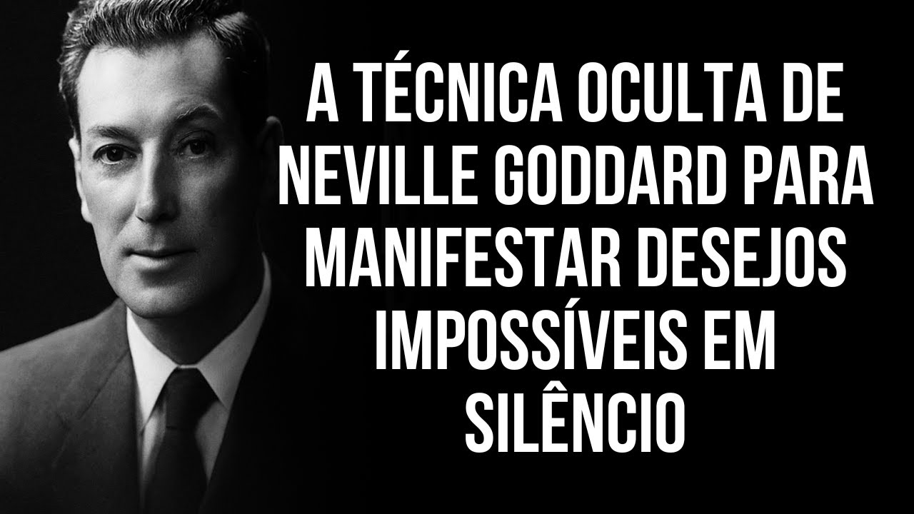 A Técnica Oculta de Neville Goddard para Manifestar Desejos Impossíveis em Silêncio.
