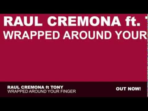 Raul Cremona ft .Tony - Wrapped Around Your Finger (Original mix) Release Date 08-03-2011