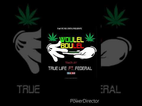 Woulel boulel - True life ft Federal
