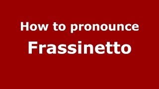 How to pronounce Frassinetto