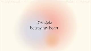 D'ANGELO BETRAY MY HEART
