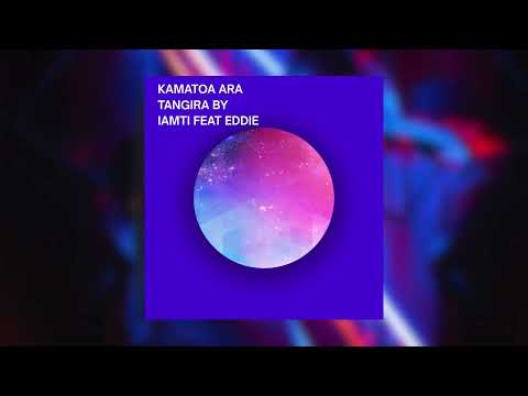 KAMATOA ARA TANGIRA BY IAMTI FEAT EDDIE