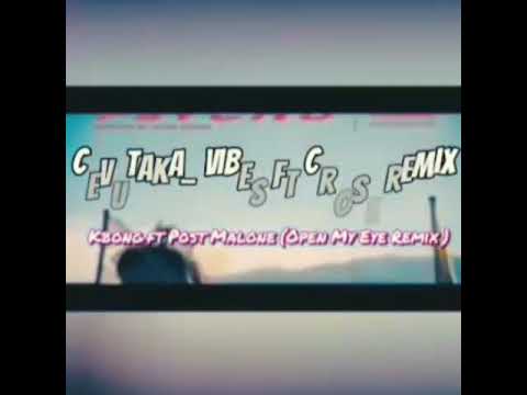 Kbong ft Post Malone (Open My Eye) Remix 2020 Cevutaka_Vibez Ft Crose Remix 🔥🔥