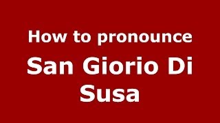 How to pronounce San Giorio Di Susa