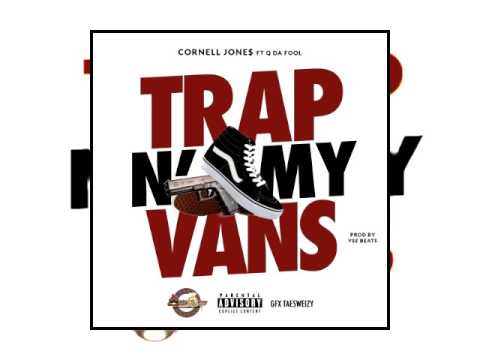 Cornell Jone$ - Trap N' My Vans (Feat. Q Da Fool)