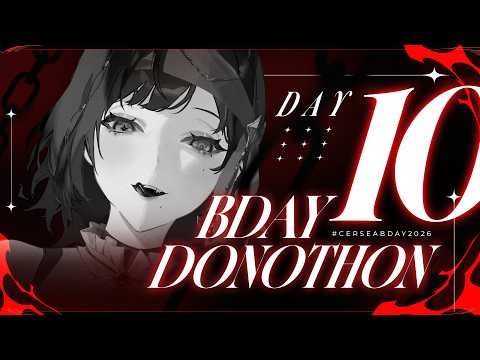 WE’RE STILL GOING? BDAY DONOTHON DAY 10… Continued【#CERSEABDAY2026】
