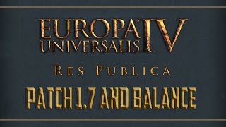 Europa Universalis IV - Res Publica, Patch 1.7 and Balance