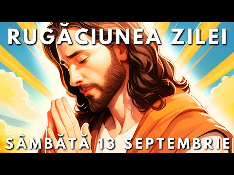 Rugăciunea Zilei Scurtă 🙏 Sâmbătă 13 Septembrie 2025