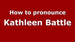How to pronounce Kathleen Battle