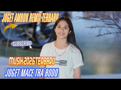 LAGU JOGET AMBON REMIX TERBARU 2026 MACE TRA BODO