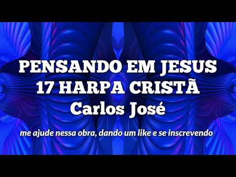 Hino 17 da Harpa cristã – Pensando em Jesus (Letra Completa)