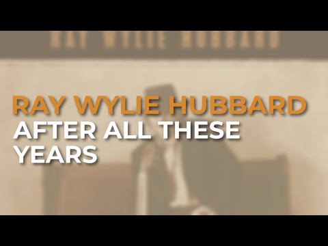 After All These Years - Ray Wylie Hubbard