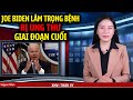 Joe Biden LÂM TRỌNG BỆNH bị Ung thư giai đoạn cuối không đủ sức làm Tổng thống nữa.
