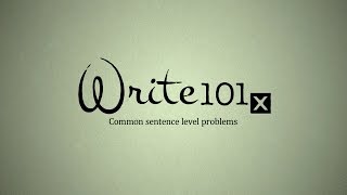 WRITE101x 2.3.1.1 Common Sentence Level Problems