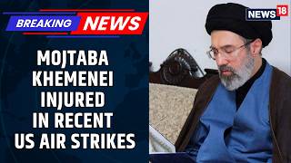 BREAKING: Mojtaba Khamenei Injured During Strikes Amid Ongoing Conflict, As Per Reports | News18