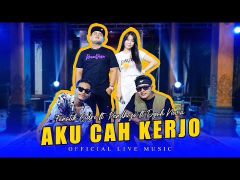 FANATIK CIDRO Feat. PENDHOZA & DYAH NOVIA - AKU CAH KERJO (Official Live Session)