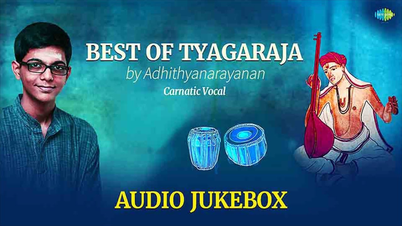 Best Of Tyagaraja Songs | S. Adithyanarayanan | Tyagaraja Kritis | Carnatic Classical