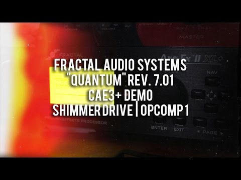 Fractal Audio: Quantum 7.01 - Shimmer Drive - Op Comp - CAE3+ demo
