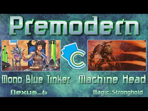 Premodern: Mono Blue Tinker vs Machine Head (Nexus_6 vs Magic_Stronghold)