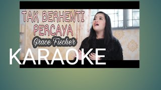 Download lagu Tak Berhenti Percaya KARAOKE GRACE FISCHER mp3