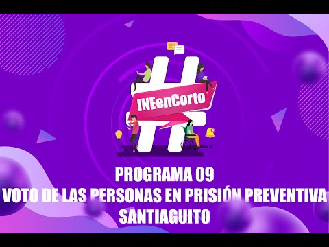 PROGRAMA 09 VOTO DE LAS PERSONAS EN PRISIÓN PREVENTIVA/ SANTIAGUITO