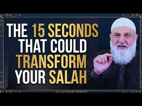 Ramadan Series: The 15 Seconds That Could Transform Your Salah | Ustadh Mohamad Baajour