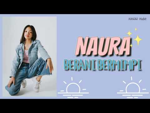 [LYRICS] NAURA - BERANI BERMIMPI