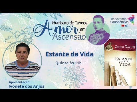 AMOR EM ASCENSÃO | ESTANTE DA VIDA (Humberto de Campos/Chico Xavier) | Ivonete dos Anjos (SE)